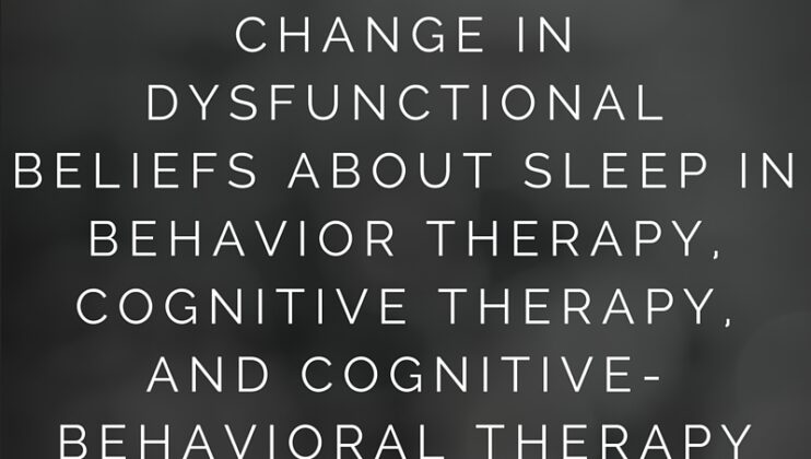 Change in Dysfunctional Beliefs About Sleep in Behavior Therapy, Cognitive Therapy, and Cognitive-Behavioral Therapy for Insomnia