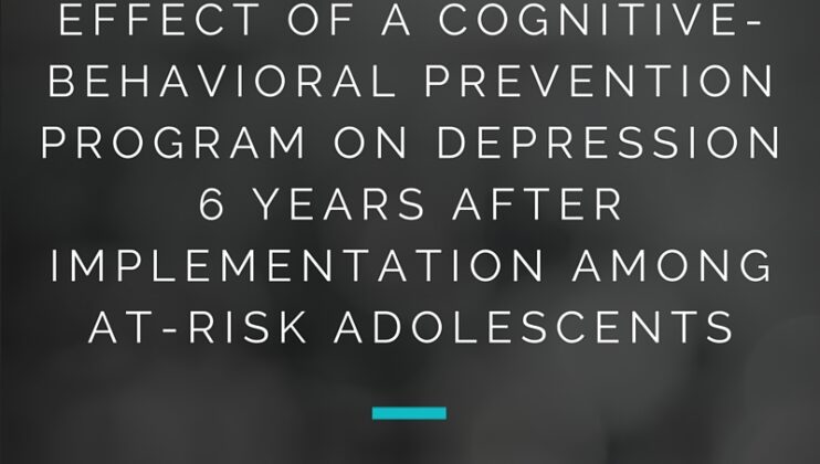 Effect of a Cognitive-Behavioral Prevention Program on Depression 6 Years After Implementation Among At-Risk Adolescents A Randomized Clinical Trial